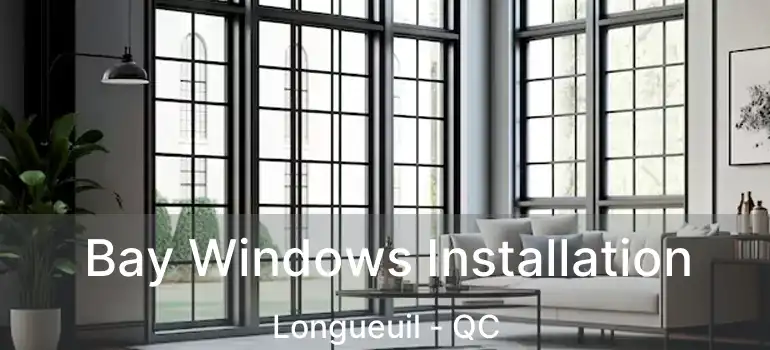  Bay Windows Installation Longueuil - QC