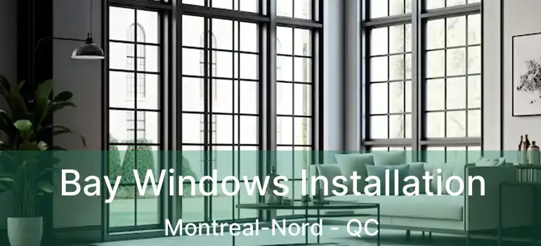  Bay Windows Installation Montreal-Nord - QC
