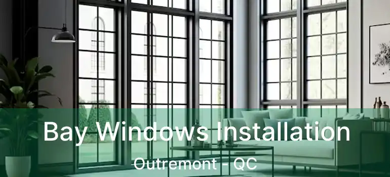  Bay Windows Installation Outremont - QC