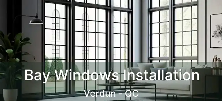  Bay Windows Installation Verdun - QC