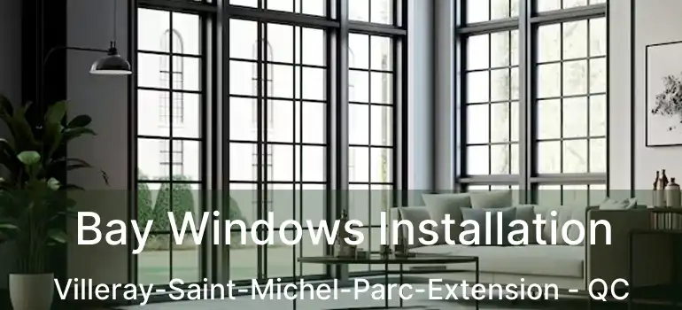  Bay Windows Installation Villeray-Saint-Michel-Parc-Extension - QC