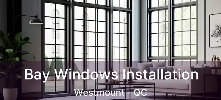  Bay Windows Installation Westmount - QC