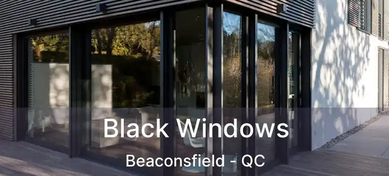  Black Windows Beaconsfield - QC