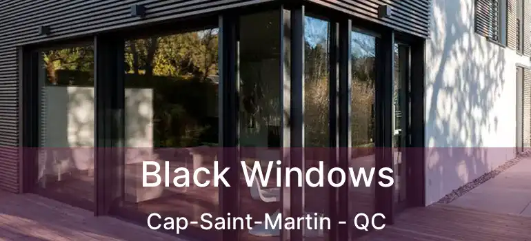  Black Windows Cap-Saint-Martin - QC