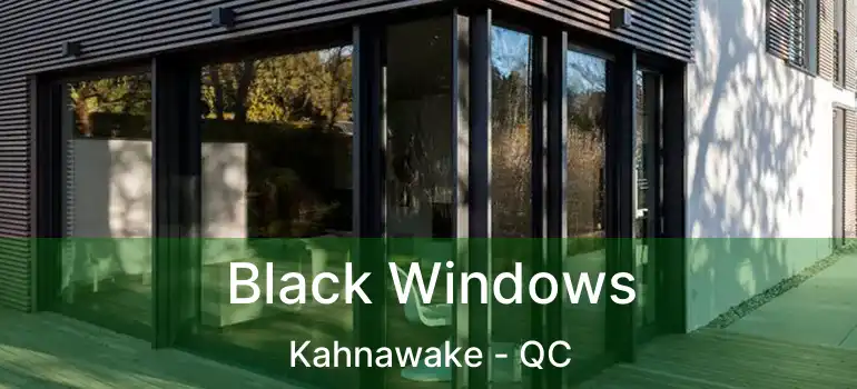  Black Windows Kahnawake - QC
