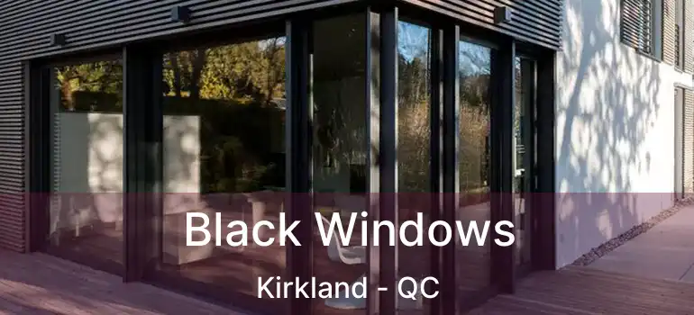  Black Windows Kirkland - QC