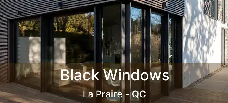  Black Windows La Praire - QC