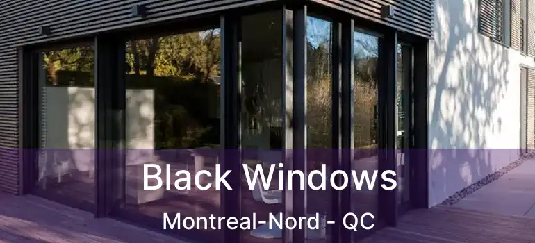  Black Windows Montreal-Nord - QC