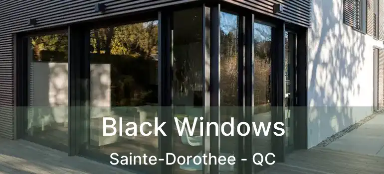  Black Windows Sainte-Dorothee - QC