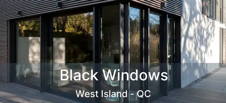  Black Windows West Island - QC