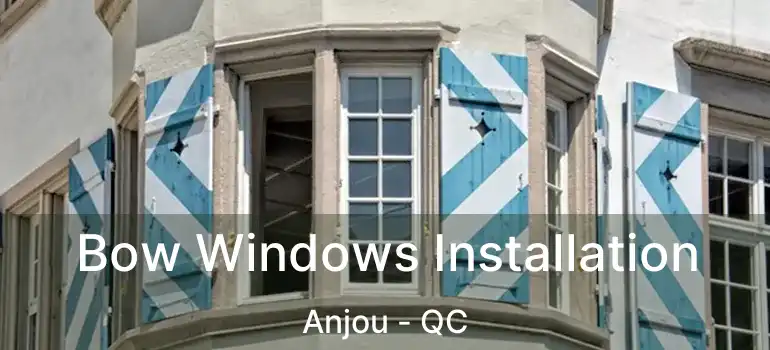  Bow Windows Installation Anjou - QC