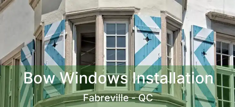  Bow Windows Installation Fabreville - QC