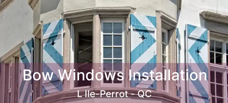  Bow Windows Installation L Ile-Perrot - QC