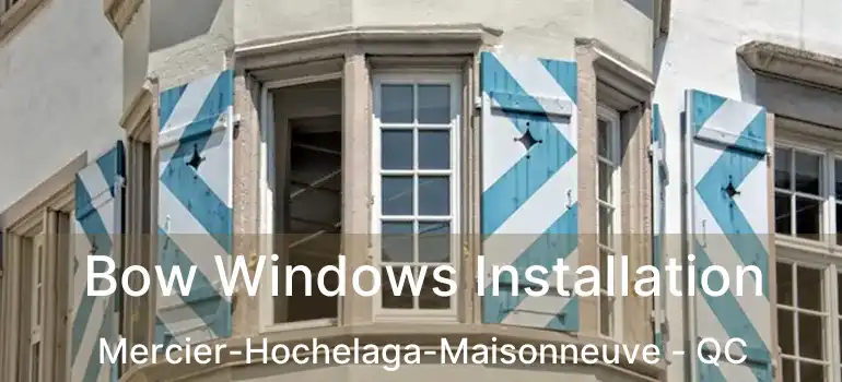  Bow Windows Installation Mercier-Hochelaga-Maisonneuve - QC