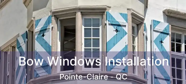  Bow Windows Installation Pointe-Claire - QC