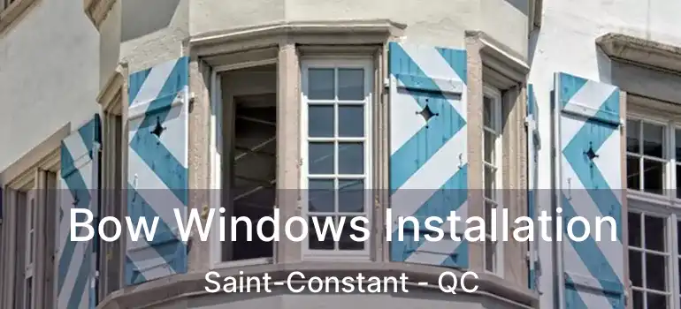  Bow Windows Installation Saint-Constant - QC