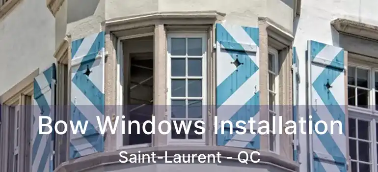  Bow Windows Installation Saint-Laurent - QC