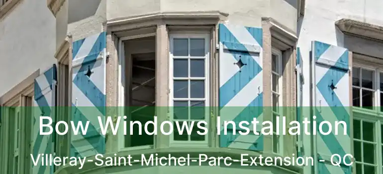  Bow Windows Installation Villeray-Saint-Michel-Parc-Extension - QC