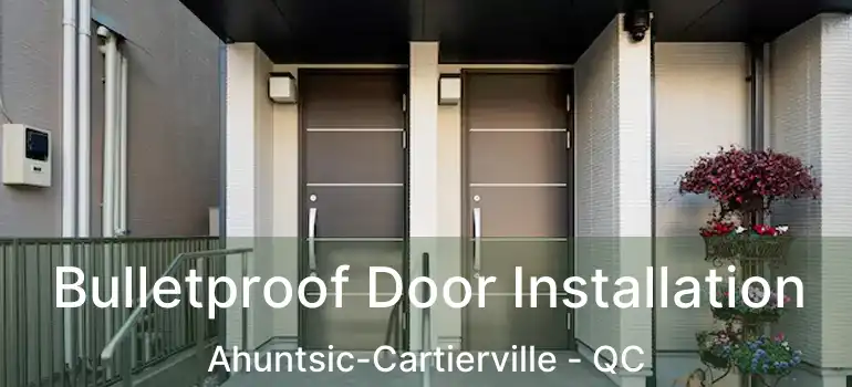  Bulletproof Door Installation Ahuntsic-Cartierville - QC