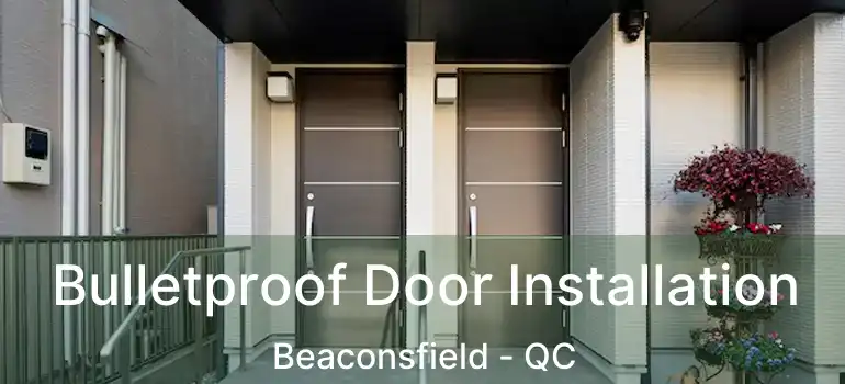  Bulletproof Door Installation Beaconsfield - QC