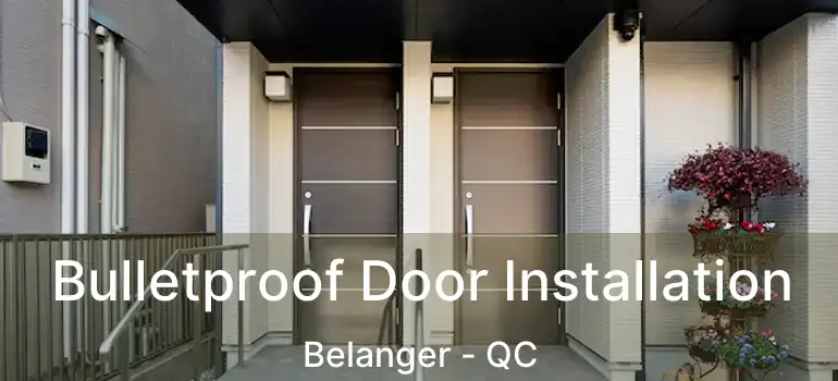  Bulletproof Door Installation Belanger - QC