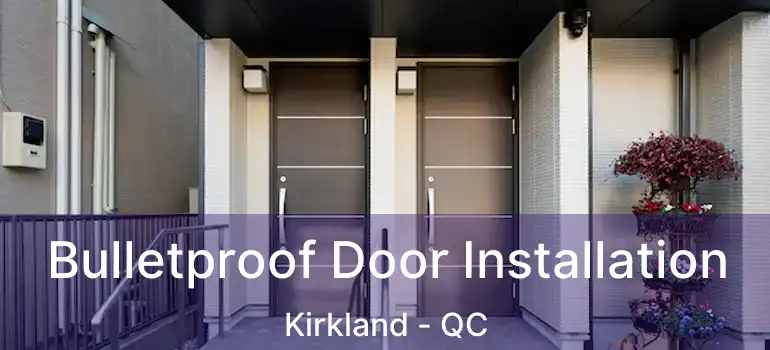  Bulletproof Door Installation Kirkland - QC