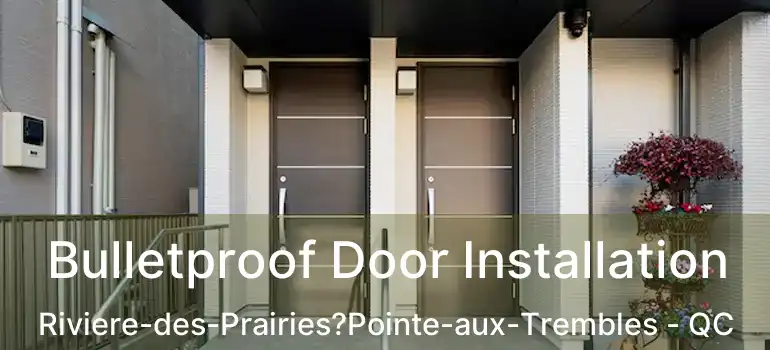  Bulletproof Door Installation Riviere-des-Prairies?Pointe-aux-Trembles - QC