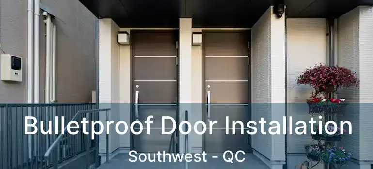  Bulletproof Door Installation Southwest - QC