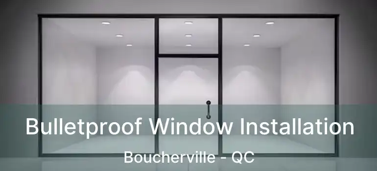  Bulletproof Window Installation Boucherville - QC