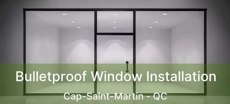 Bulletproof Window Installation Cap-Saint-Martin - QC