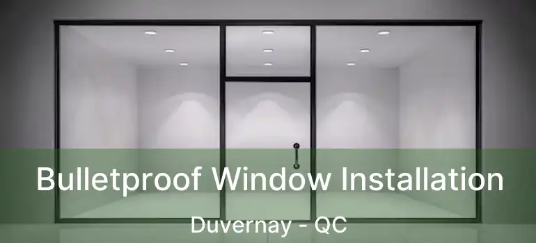  Bulletproof Window Installation Duvernay - QC