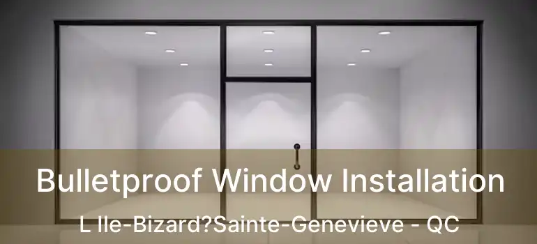  Bulletproof Window Installation L Ile-Bizard?Sainte-Genevieve - QC