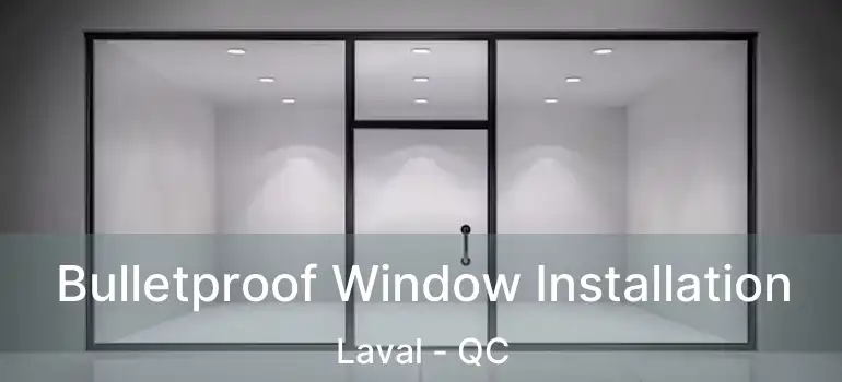  Bulletproof Window Installation Laval - QC