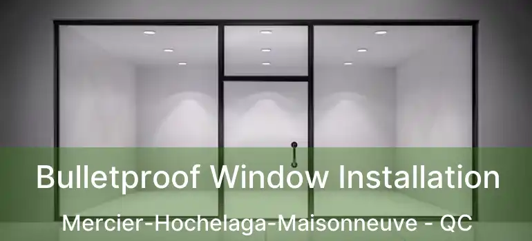  Bulletproof Window Installation Mercier-Hochelaga-Maisonneuve - QC