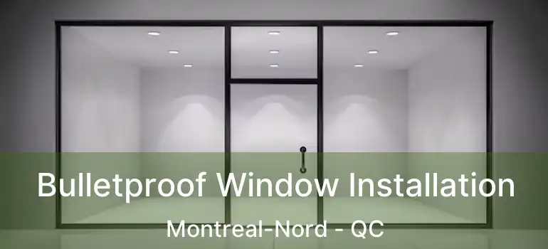  Bulletproof Window Installation Montreal-Nord - QC