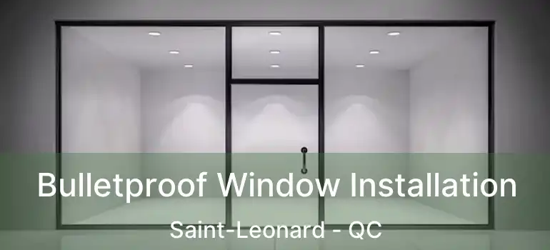  Bulletproof Window Installation Saint-Leonard - QC