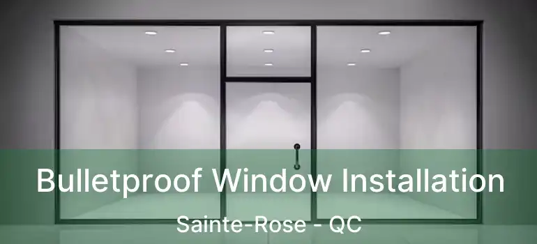  Bulletproof Window Installation Sainte-Rose - QC