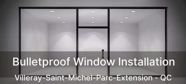  Bulletproof Window Installation Villeray-Saint-Michel-Parc-Extension - QC