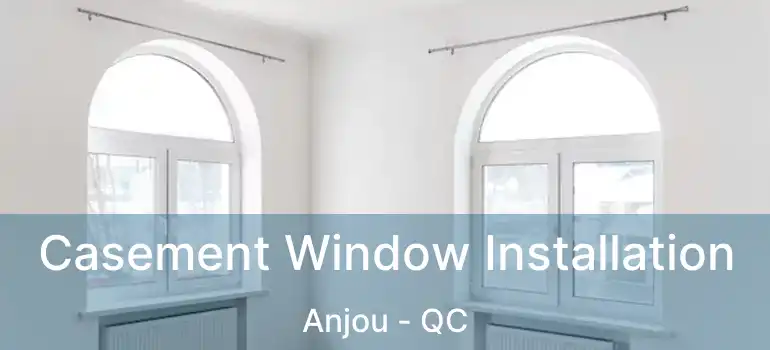  Casement Window Installation Anjou - QC