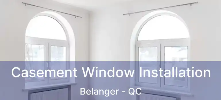  Casement Window Installation Belanger - QC