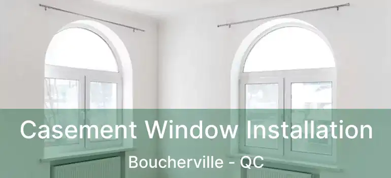  Casement Window Installation Boucherville - QC