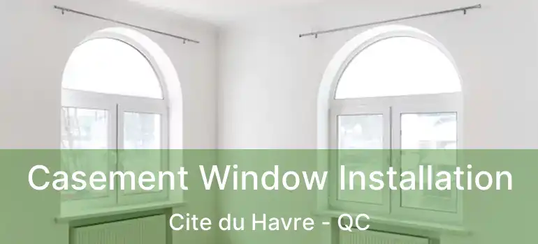  Casement Window Installation Cite du Havre - QC