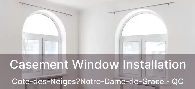  Casement Window Installation Cote-des-Neiges?Notre-Dame-de-Grace - QC