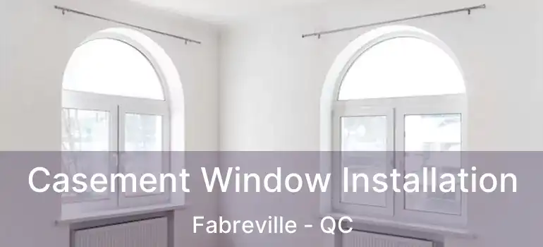  Casement Window Installation Fabreville - QC