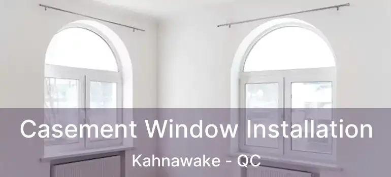  Casement Window Installation Kahnawake - QC