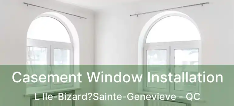  Casement Window Installation L Ile-Bizard?Sainte-Genevieve - QC