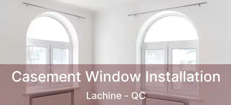  Casement Window Installation Lachine - QC