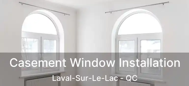  Casement Window Installation Laval-Sur-Le-Lac - QC