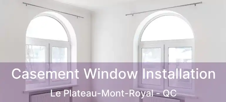  Casement Window Installation Le Plateau-Mont-Royal - QC