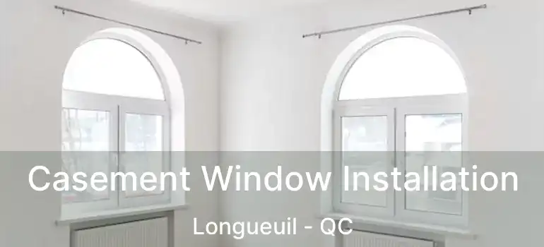  Casement Window Installation Longueuil - QC